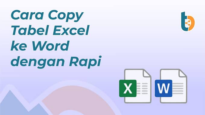 Cara Copy Tabel Excel ke Word dengan Rapi